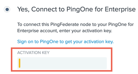 Screen capture of the Yes, Connect to section. The Activation Key field is highlighted with a red box. Text reads To connect this node to your account, enter your activation key. A link below reads Sign on to PingOne to get your activation key.