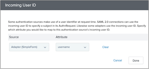 Screen capture illustrating the Incoming User ID window in . There are two lists: Source and Attribute. The Source list shows Adapter (SimpleForm) and the Attribute list shows username. Next to the list selection fields is the Clear hyperlink option. At the bottom of the window are the option for Cancel and the Done button.